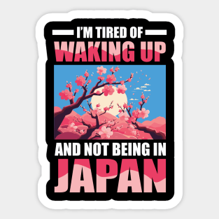 I'm Tired of Waking Up and Not Being in Japan Sticker